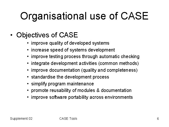 Organisational use of CASE • Objectives of CASE • • • improve quality of