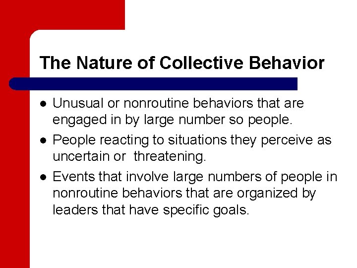 The Nature of Collective Behavior l l l Unusual or nonroutine behaviors that are