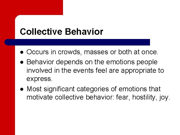 Collective Behavior l l l Occurs in crowds, masses or both at once. Behavior