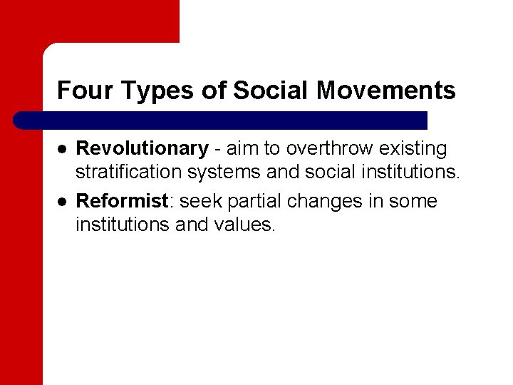 Four Types of Social Movements l l Revolutionary - aim to overthrow existing stratification