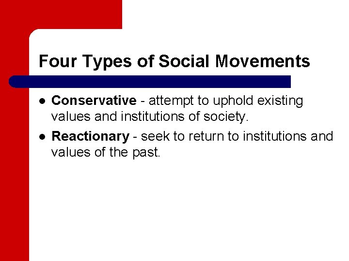 Four Types of Social Movements l l Conservative - attempt to uphold existing values