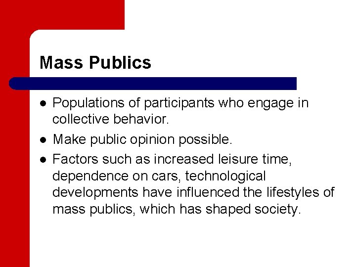 Mass Publics l l l Populations of participants who engage in collective behavior. Make