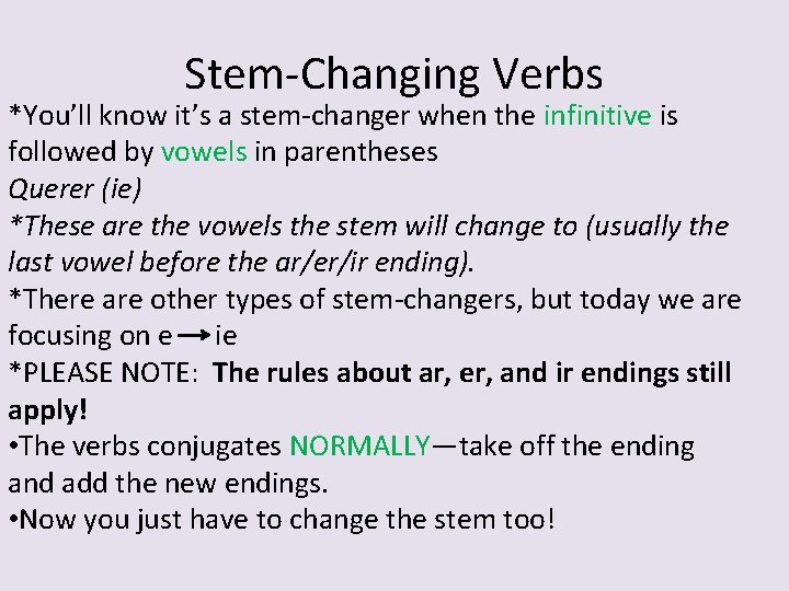 Stem-Changing Verbs *You’ll know it’s a stem-changer when the infinitive is followed by vowels Stem-Changing Verbs *You’ll know it’s a stem-changer when the infinitive is followed by vowels