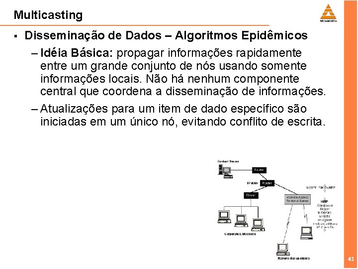 Multicasting § Disseminação de Dados – Algoritmos Epidêmicos – Idéia Básica: propagar informações rapidamente