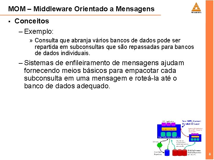 MOM – Middleware Orientado a Mensagens § Conceitos – Exemplo: » Consulta que abranja