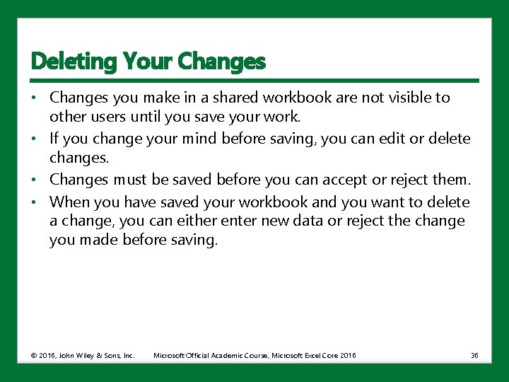 Deleting Your Changes • Changes you make in a shared workbook are not visible