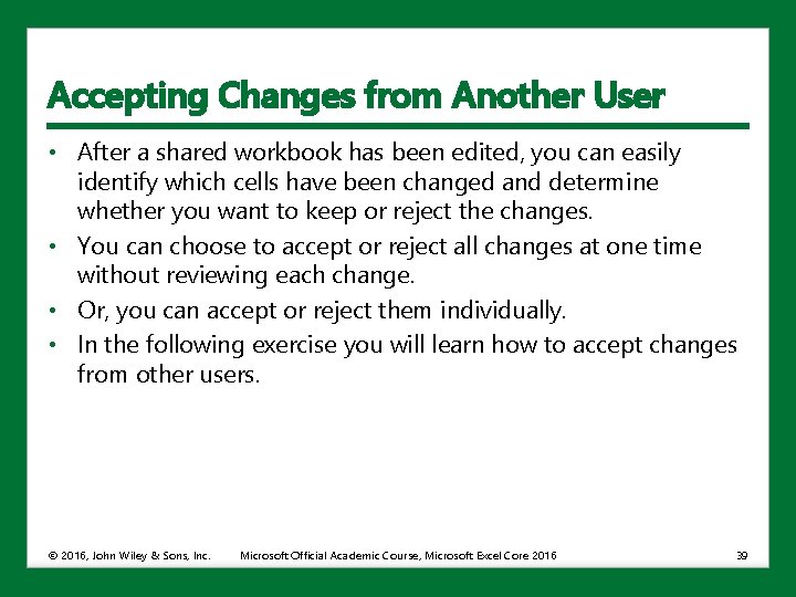 Accepting Changes from Another User • After a shared workbook has been edited, you