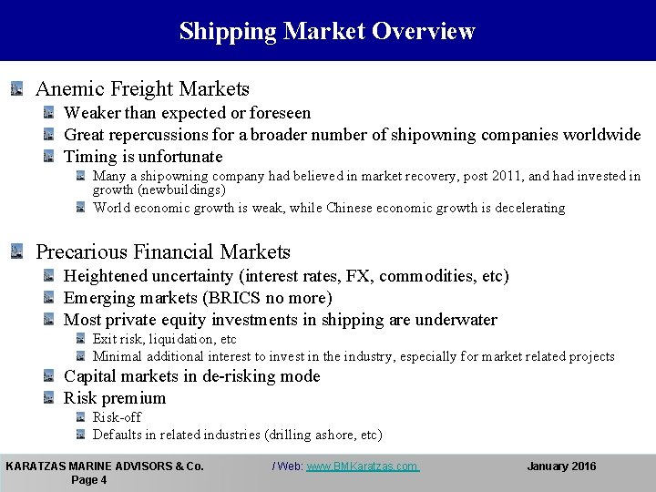 Shipping Market Overview Anemic Freight Markets Weaker than expected or foreseen Great repercussions for