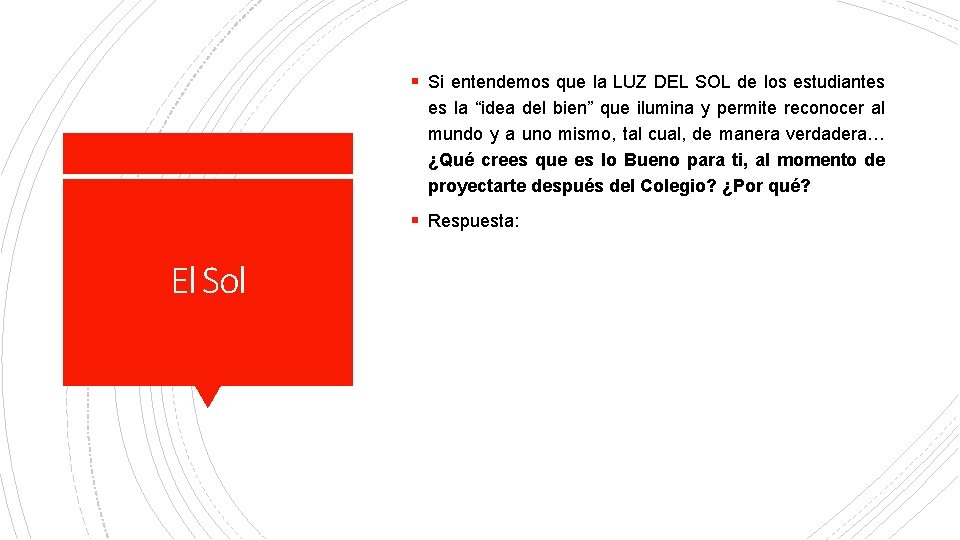 § Si entendemos que la LUZ DEL SOL de los estudiantes es la “idea