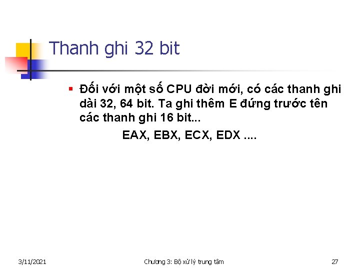 Thanh ghi 32 bit § Đối với một số CPU đời mới, có các