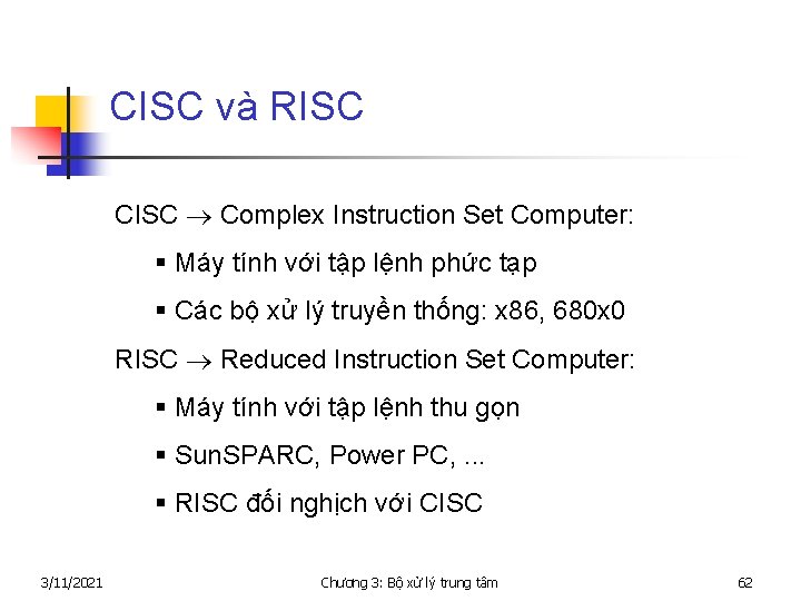 CISC và RISC CISC Complex Instruction Set Computer: § Máy tính với tập lệnh