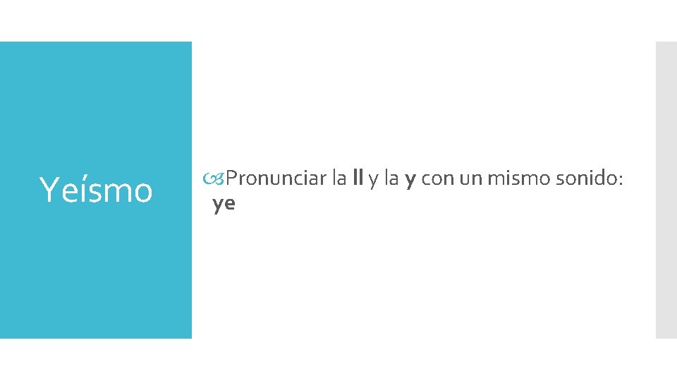 Yeísmo Pronunciar la ll y la y con un mismo sonido: ye Yeísmo Pronunciar la ll y la y con un mismo sonido: ye