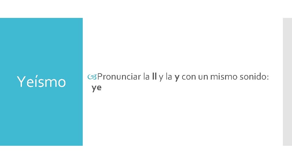 Yeísmo Pronunciar la ll y la y con un mismo sonido: ye 