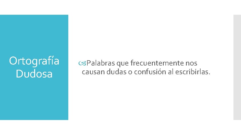 Ortografía Dudosa Palabras que frecuentemente nos causan dudas o confusión al escribirlas. 