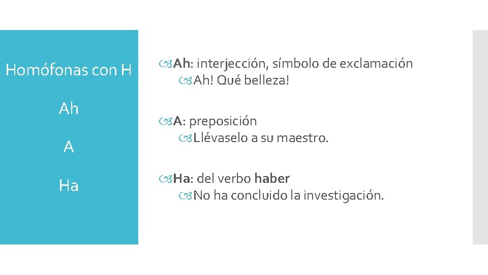 Homófonas con H Ah A Ha Ah: interjección, símbolo de exclamación Ah! Qué belleza!