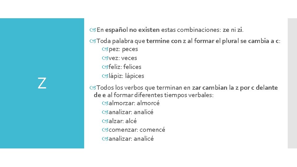  En español no existen estas combinaciones: ze ni zi. Z Toda palabra que