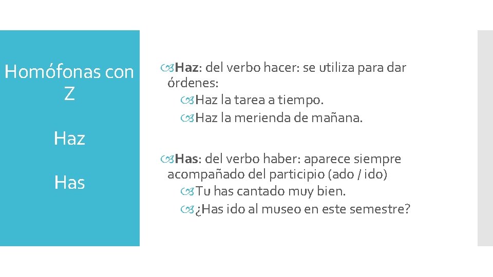 Homófonas con Z Haz Has Haz: del verbo hacer: se utiliza para dar órdenes: