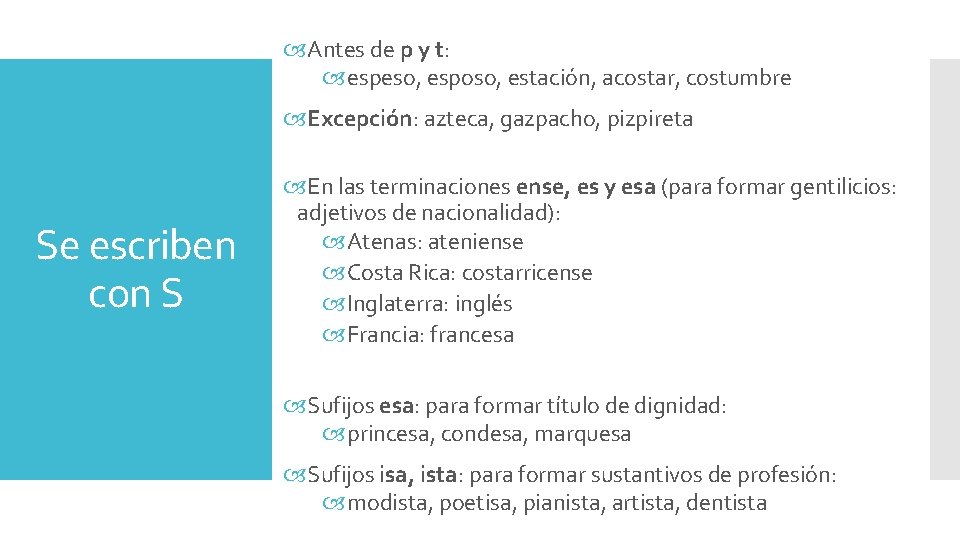  Antes de p y t: espeso, esposo, estación, acostar, costumbre Excepción: azteca, gazpacho,