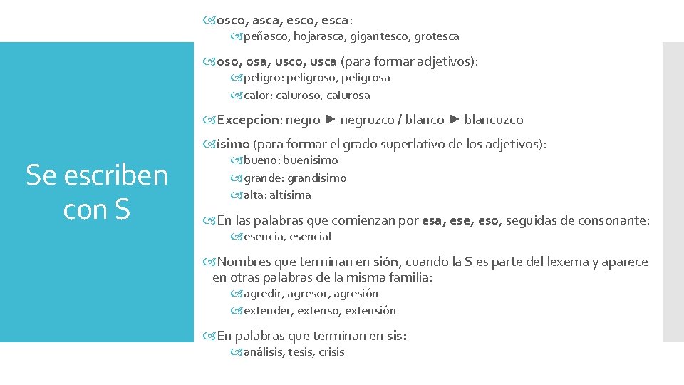  osco, asca, esco, esca: peñasco, hojarasca, gigantesco, grotesca oso, osa, usco, usca (para