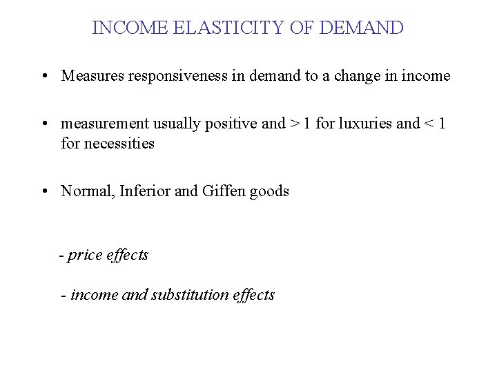 INCOME ELASTICITY OF DEMAND • Measures responsiveness in demand to a change in income