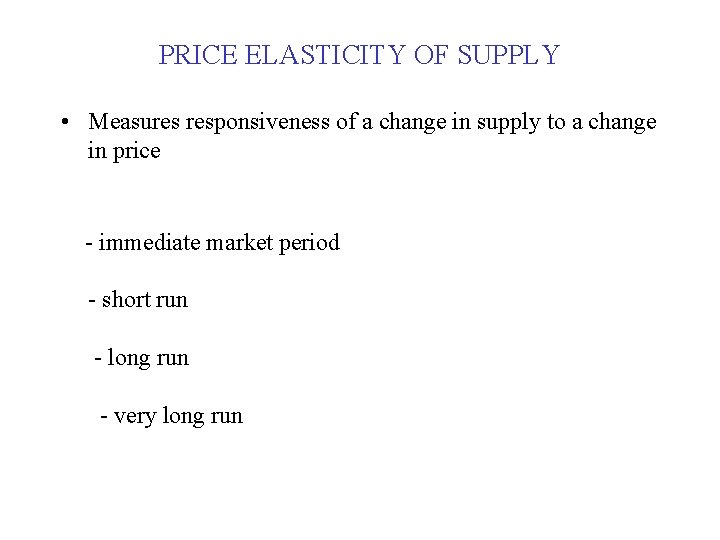 PRICE ELASTICITY OF SUPPLY • Measures responsiveness of a change in supply to a