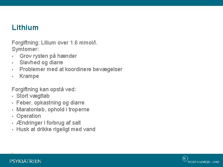 Lithium Forgiftning: Litium over 1. 6 mmol/l. Symtomer: • Grov rysten på hænder •