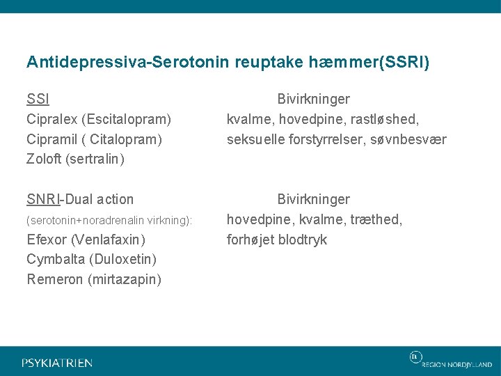 Antidepressiva-Serotonin reuptake hæmmer(SSRI) SSI Cipralex (Escitalopram) Cipramil ( Citalopram) Zoloft (sertralin) Bivirkninger kvalme, hovedpine,