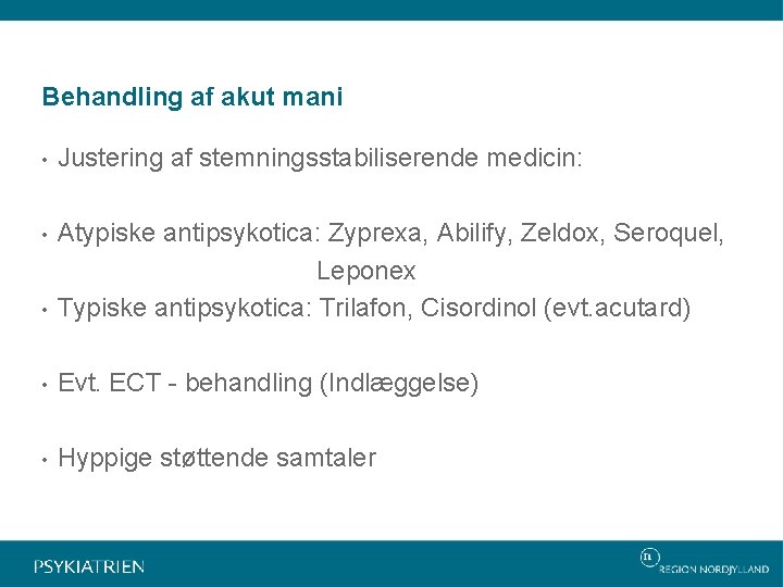 Behandling af akut mani • Justering af stemningsstabiliserende medicin: • • Atypiske antipsykotica: Zyprexa,