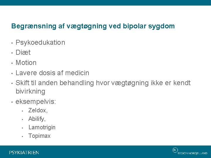 Begrænsning af vægtøgning ved bipolar sygdom • • • Psykoedukation Diæt Motion Lavere dosis