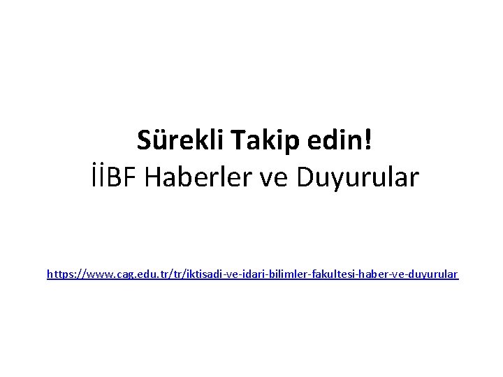  Sürekli Takip edin! İİBF Haberler ve Duyurular https: //www. cag. edu. tr/tr/iktisadi-ve-idari-bilimler-fakultesi-haber-ve-duyurular 