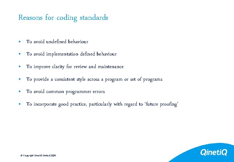Reasons for coding standards • To avoid undefined behaviour • To avoid implementation defined