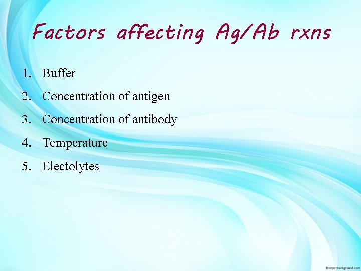 Factors affecting Ag/Ab rxns 1. 2. 3. 4. 5. Buffer Concentration of antigen Concentration