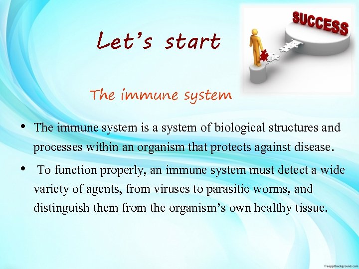 Let’s start The immune system • The immune system is a system of biological