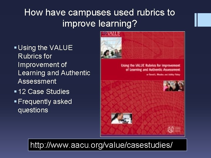 How have campuses used rubrics to improve learning? § Using the VALUE Rubrics for