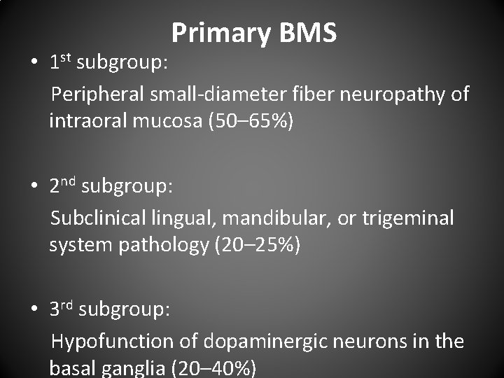 Primary BMS • 1 st subgroup: Peripheral small-diameter fiber neuropathy of intraoral mucosa (50–