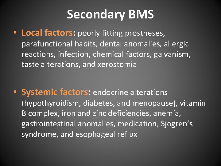 Secondary BMS • Local factors: poorly fitting prostheses, parafunctional habits, dental anomalies, allergic reactions,