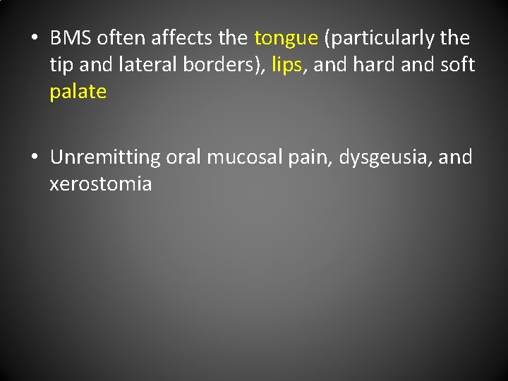  • BMS often affects the tongue (particularly the tip and lateral borders), lips,