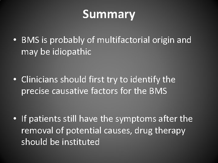 Summary • BMS is probably of multifactorial origin and may be idiopathic • Clinicians