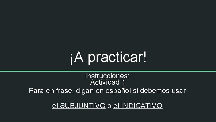 ¡A practicar! Instrucciones: Actividad 1 Para en frase, digan en español si debemos usar