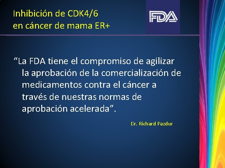 Inhibición de CDK 4/6 en cáncer de mama ER+ “La FDA tiene el compromiso
