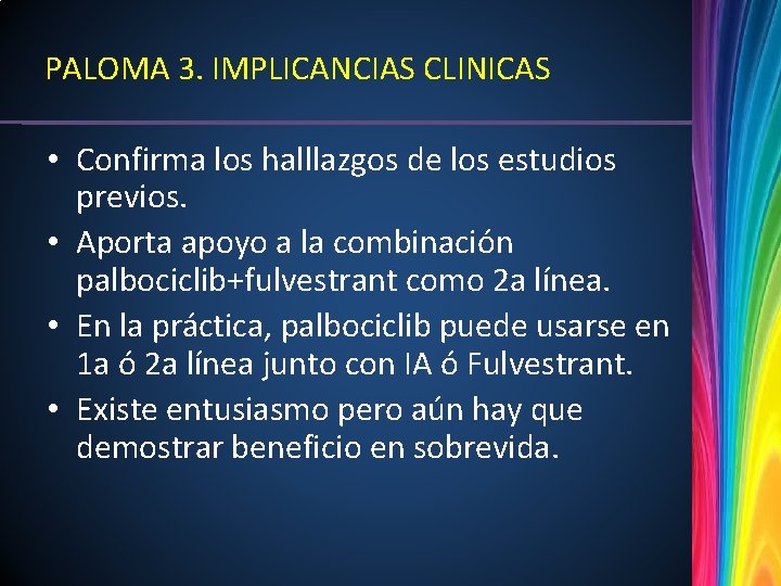 PALOMA 3. IMPLICANCIAS CLINICAS • Confirma los halllazgos de los estudios previos. • Aporta