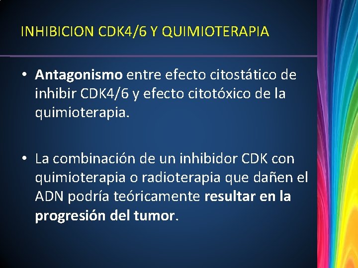 INHIBICION CDK 4/6 Y QUIMIOTERAPIA • Antagonismo entre efecto citostático de inhibir CDK 4/6