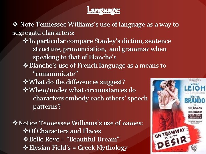 Language: v Note Tennessee Williams’s use of language as a way to segregate characters: