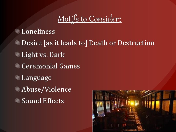 Motifs to Consider Loneliness Desire [as it leads to] Death or Destruction Light vs.