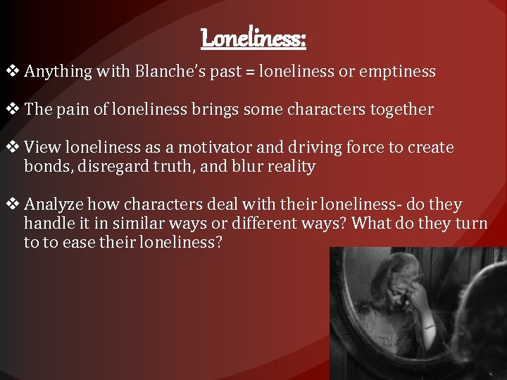 Loneliness: v Anything with Blanche’s past = loneliness or emptiness v The pain of