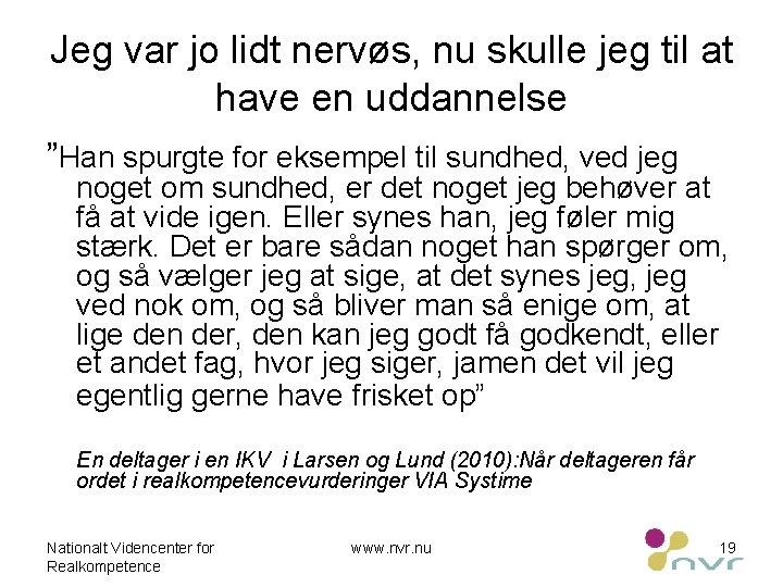 Jeg var jo lidt nervøs, nu skulle jeg til at have en uddannelse ”Han