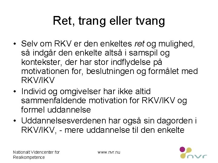 Ret, trang eller tvang • Selv om RKV er den enkeltes ret og mulighed,