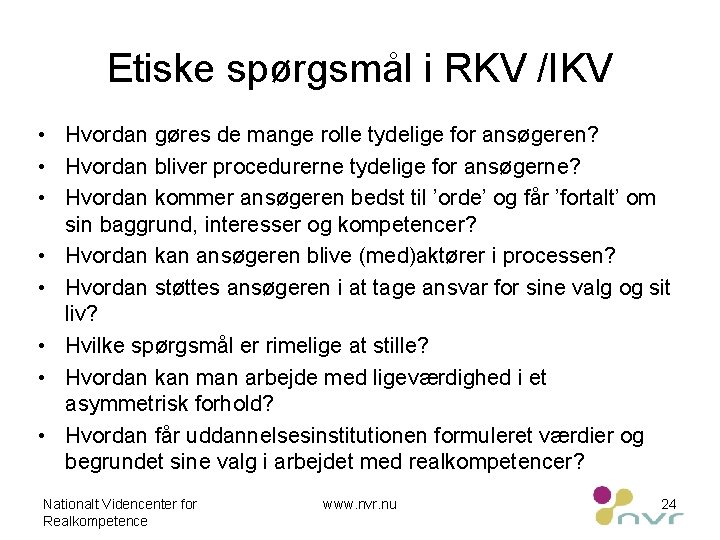 Etiske spørgsmål i RKV /IKV • Hvordan gøres de mange rolle tydelige for ansøgeren?