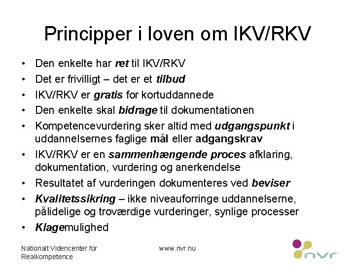 Principper i loven om IKV/RKV • • • Den enkelte har ret til IKV/RKV