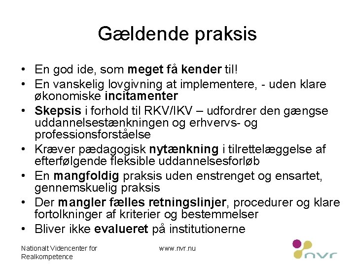 Gældende praksis • En god ide, som meget få kender til! • En vanskelig